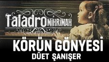 Taladro - Körün Gönyesi ( düet Şanışer )