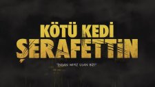 Kötü Kedi Şerafettin Filmi Tanıtım Fragmanı