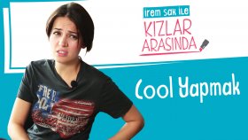 Cool Yapmak | İrem Sak ile Kızlar Arasında #11