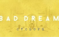 BAD DREAM CYCLOPS