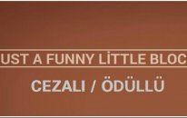 JUST A FUNNY LİTTLE BLOCK ( CEZALI - ÖDÜLLÜ )