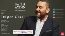 Fatih Aydın - Düşten Güzel