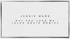 Jessie Ware - Say You Love Me (Alex Adair Remix)