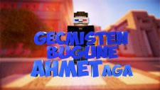 Geçmişten Bugüne Ahmet Aga!