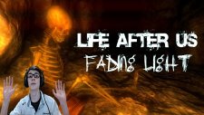 Life After Us Fading Light - Karanlıkta Kayboldum?