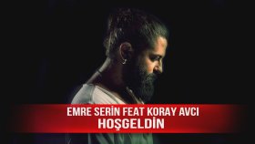 Emre Serin - Feat Koray Avcı - Hoşgeldin Emre Serin - Feat Koray Avcı - Hoşgeldin