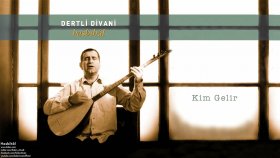 Dertli Divani - Kim Gelir Dertli Divani - Kim Gelir