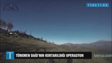 Türkmen Dağı'nın Kurtarıldığı Operasyon Saniye Saniye Kamerada