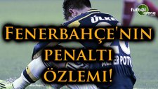 Fenerbahçe'nin penaltı özlemi!