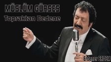 Müslüm Gürses - Topraktan Bedene