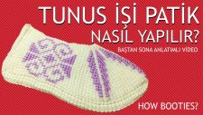 Baştan Sona Tunus İşi Patik Nasıl Yapılır? (Anlatımlı Video)