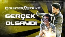 Counter Strike Gerçek Olsaydı!