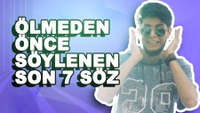 Ölmeden Önce Söylenen Son 7 Söz!