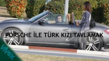 Porsche İle Türkiye'de Türk Kızı Tavlamak