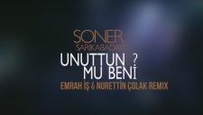 Soner Sarıkabadayı - Unutttun Mu Beni? - Emrah İş & Nurettin Çolak Remix