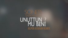 Soner Sarıkabadayı - Unuttun Mu Beni? - Alper Atakan Remix