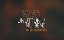 Soner Sarıkabadayı - Unuttun Mu Beni? - Yalçın Aşan Remix