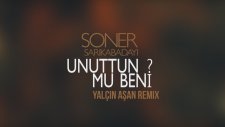 Soner Sarıkabadayı - Unuttun Mu Beni? - Yalçın Aşan Remix