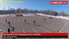 Ağ Atarak Dron Yakalayan Dron Üretildi