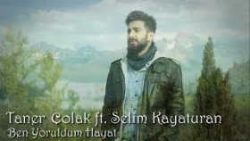 Taner Çolak - Ft. Selim Kayaturan - Ben Yoruldum Hayat Taner Çolak - Ft. Selim Kayaturan - Ben Yoruldum Hayat