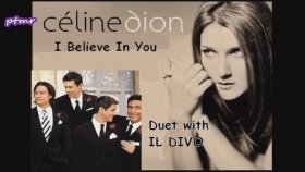 Celine Dion - Il Divo - I Believe In You Celine Dion - Il Divo - I Believe In You