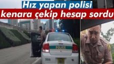 Hız Yapan Polisi Kenara Çekip Hesap Sormak