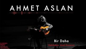Ahmet Aslan - Bir Daha Ahmet Aslan - Bir Daha