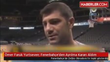 Faruk Yurtseven: Fenerbahçe'den Ayrılma Kararı Aldım