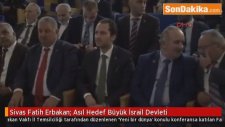 Sivas Fatih Erbakan: Asıl Hedef Büyük İsrail Devleti