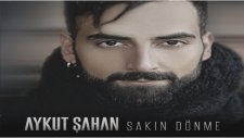 Aykut Şahan - Sakın Dönme
