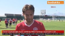Şişmanoğlu Euro 2016'da Milli Formayı Giyersem Çok Mutlu Olurum
