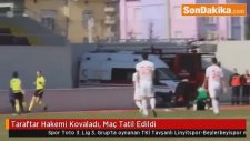 Taraftar Hakemi Kovaladı, Maç Tatil Edildi