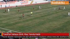 Taraftar Sahaya Girdi, Maç Yarıda Kaldı