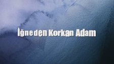 İğneden Korkan Adam (Karnım Ağrıdı Gülmekden)