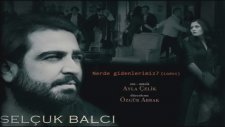 Selçuk Balcı - Nerde Gidenlerimiz (Lodos)