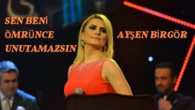 Ayşen Birgör - SEN BENİ ÖMRÜNCE UNUTAMAZSIN Ayşen Birgör - SEN BENİ ÖMRÜNCE UNUTAMAZSIN