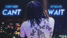 Chief Keef - Can't Wait Chief Keef - Can't Wait