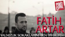 Fatih Artar - Yalnızlık Sokaklarını Ben İyi Bilirim (Official Video)