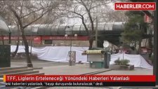 TFF, Liglerin Erteleneceği Yönündeki Haberleri Yalanladı