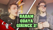 Babam Odaya Girince 2 - Babofilms
