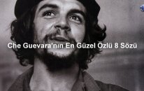 Che Guevara'nın En Güzel Özlü 8 Sözü : Dünyanın Enleri ?