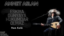 Ahmet Aslan - Nem Kaldı / Eşkiya Dünyaya Hükümdar Olmaz HD