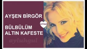 Ayşen Birgör - BÜLBÜLÜM ALTIN KAFESTE Ayşen Birgör - BÜLBÜLÜM ALTIN KAFESTE