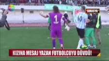 Kızına Mesaj Yazan Futbolcuyu Dövdü!