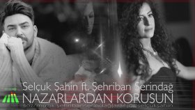 Selçuk Şahin - Ft. Şehriban Serindağ - Nazarlardan Korusun Selçuk Şahin - Ft. Şehriban Serindağ - Nazarlardan Korusun