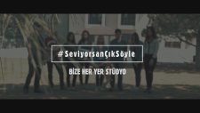 #SeviyorsanÇıkSöyle - Bize Her Yer Stüdyo