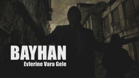 Bayhan - Evlerine Vara Gele Bayhan - Evlerine Vara Gele