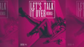 Lil Wayne - Lets Talk It Over Lil Wayne - Lets Talk It Over