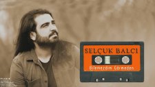 Selçuk Balcı - Bilemezdim Görmeden (2016 Yepyeni)
