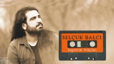 Selçuk Balcı - Seyrettim Yıldızları (2016 Yepyeni)
